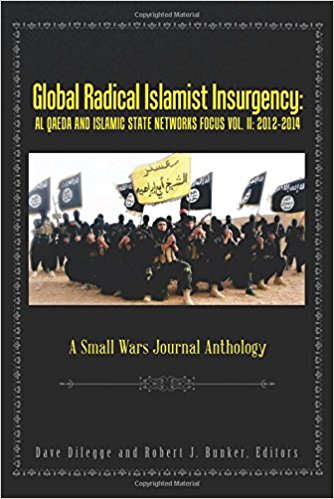 Global Radical Islamist Insurgency: AL QAEDA AND ISLAMIC STATE NETWORKS FOCUS: A Small Wars Journal Anthology