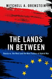 SWJ Book Review: The Lands in Between: Russia vs. The West and the New Politics of Hybrid War Image