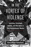 SWJ El Centro Book Review – In the Vortex of Violence: Lynching, Extralegal Justice, and the State in Post-Revolutionary Mexico Image