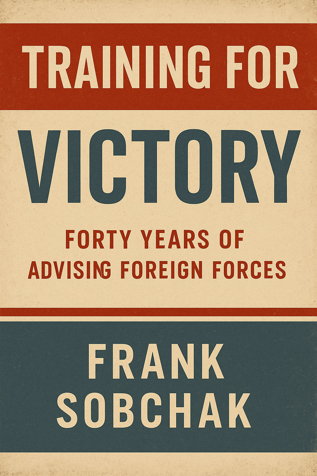 Book Review | Training for Victory: U.S. Special Forces Advisory Operations from El Salvador to Afghanistan Image