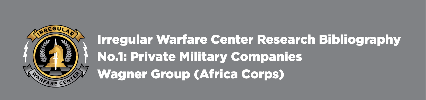 Irregular Warfare Center Research Bibliography No.1: Private Military Companies Wagner Group (Africa Corps) Image