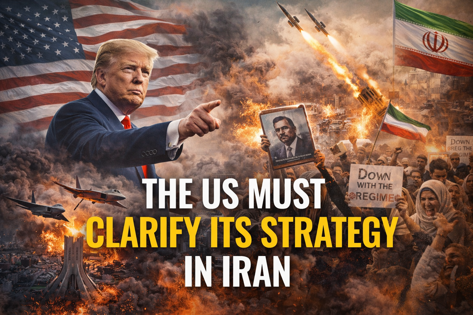 The US Must Clarify Its Strategy in Iran Image